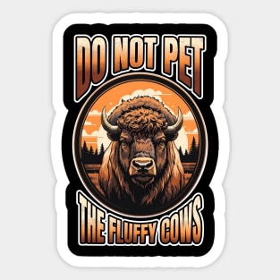 Do Not Pet The Fluffy Cows Bison Sticker